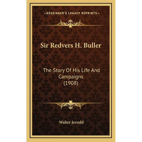 Sir Redvers H. Buller: The Story Of His Life And Campaigns (1908) (Hardcover)