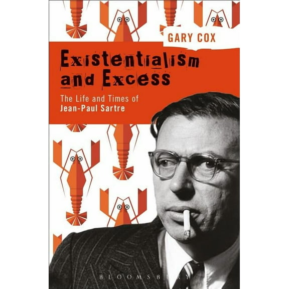 Existentialism and Excess: The Life and Times of Jean-Paul Sartre, (Paperback)
