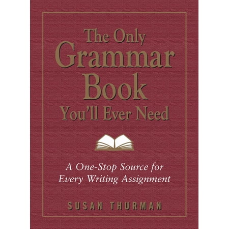 The Only Grammar Book You'll Ever Need: A One-Stop Source for Every Writing Assignment, (Paperback)