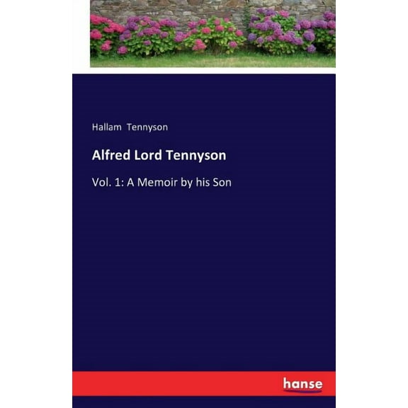 Alfred Lord Tennyson: Vol. 1: A Memoir by his Son, (Paperback)