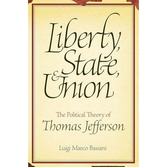 Liberty, State, & Union: The Political Theory of Thomas Jefferson (Paperback)