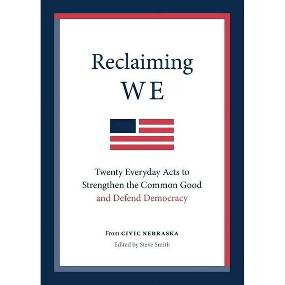 Reclaiming We: Twenty Everyday Acts to Strengthen the Common Good and Defend Democracy, (Paperback)