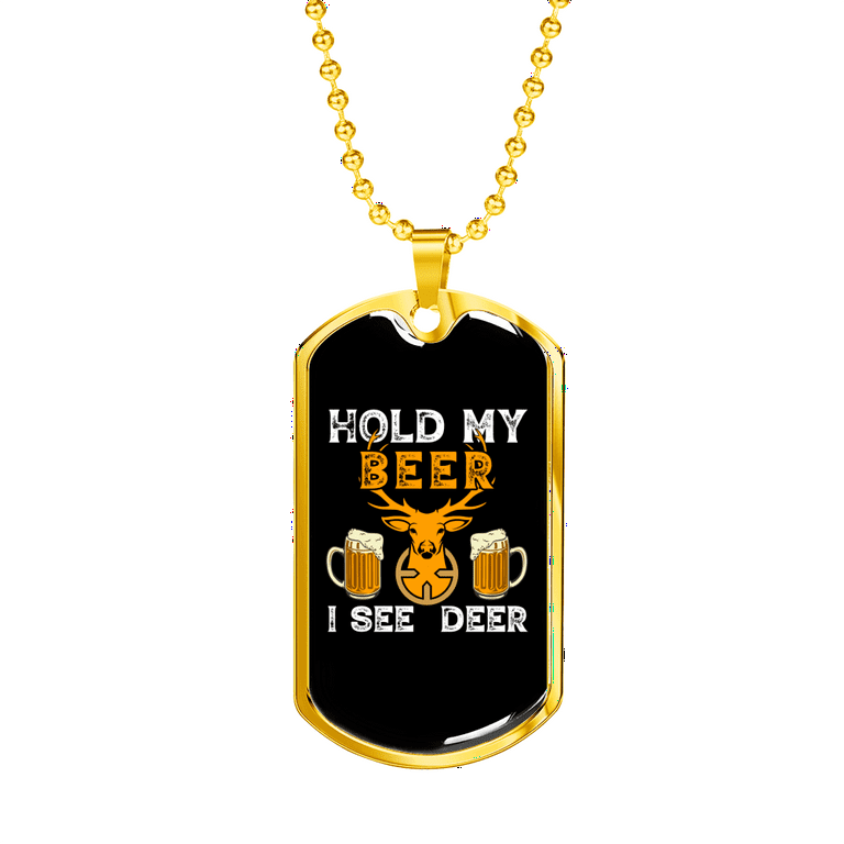 Hold My Beer Hunting Necklace Stainless Steel or 18k Gold Dog Tag 24\