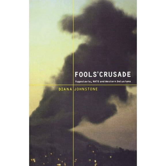 Fools' Crusade: Yugoslavia, Nato, and Western Delusions (Paperback)