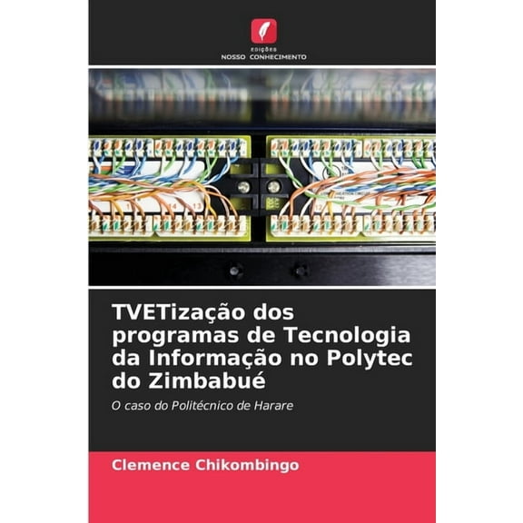TVETizaÃ§Ã£o dos programas de Tecnologia da InformaÃ§Ã£o no Polytec do ZimbabuÃ©, (Paperback)