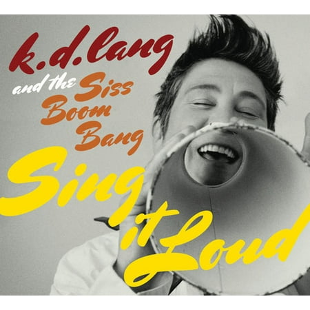 K.D. Lang and The Siss Boom Bang: Sing It Loud (The Best Of Kd Lang)