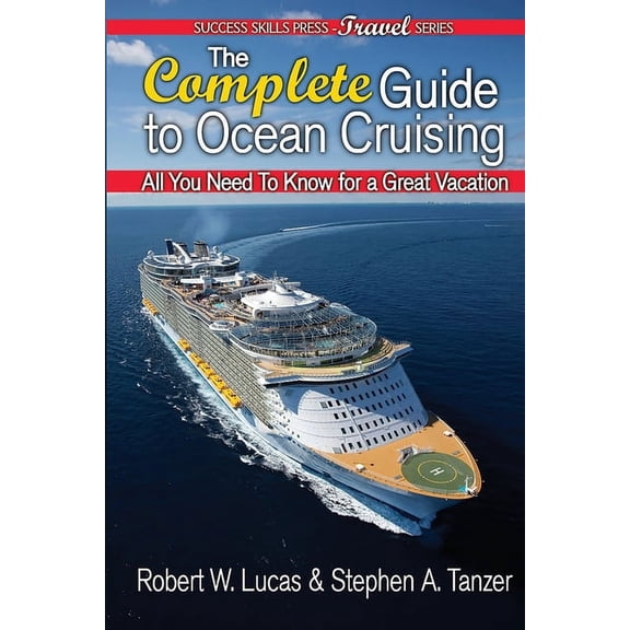 Travel The Complete Guide to Ocean Cruising: All You Need to Know for a Great Vacation, Book 1, (Paperback)