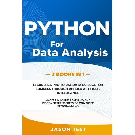 Python for Data Analysis: 2 BOOKS IN 1: The ultimate guide to learn as a PRO to use data science for business through ap, (Paperback)