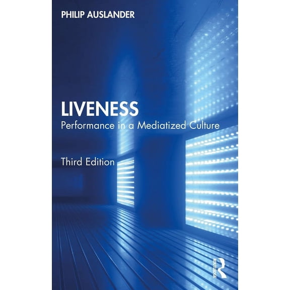 Liveness: Performance in a Mediatized Culture, (Paperback)
