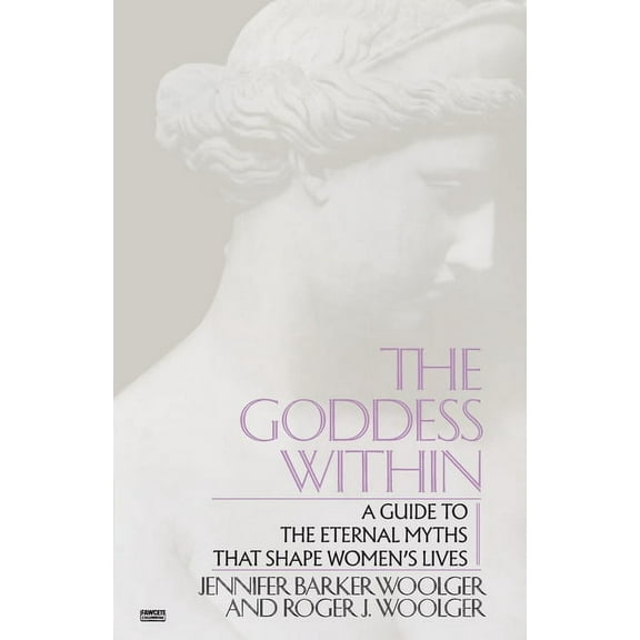 Goddess Within: A Guide to the Eternal Myths That Shape Women's Lives, (Paperback)