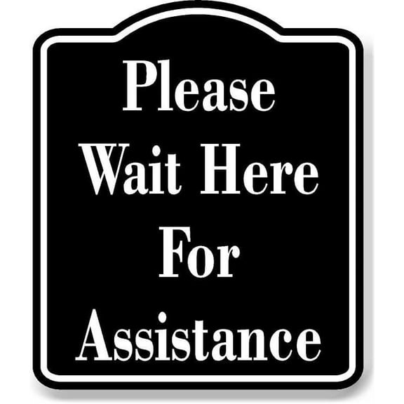 Please Wait Here For Assistance BLACK Aluminum Composite Sign, 15"x18"