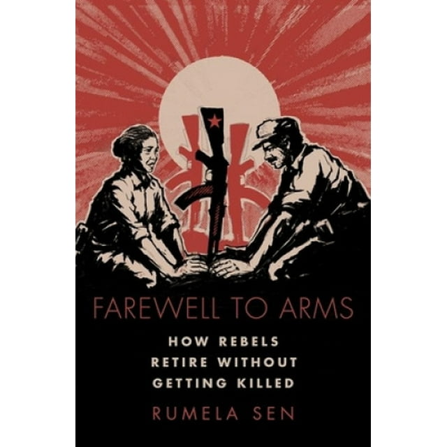 Adieu aux Armes: Comment les Rebelles Se Retirent Sans Se Faire Tuer (Asie du Sud Moderne)