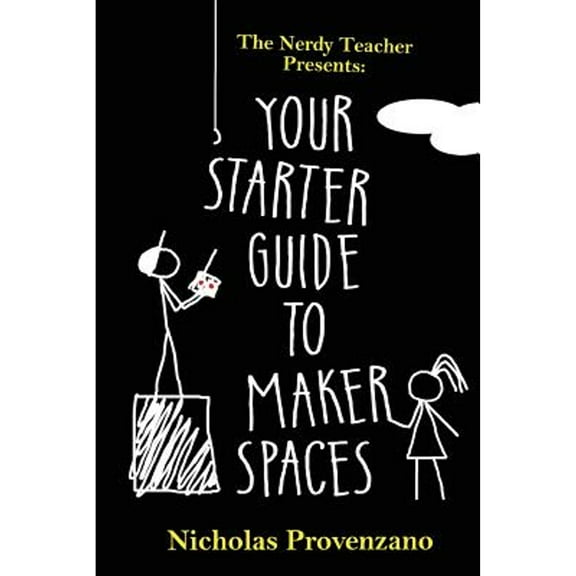 Pre-Owned Your Starter Guide to Makerspaces (Paperback) 0692786120 9780692786123