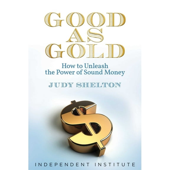 Good as Gold: How to Unleash the Power of Sound Money, (Hardcover)