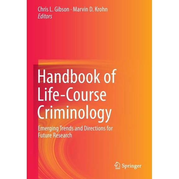 Handbook of Life-course Criminology: Emerging Trends and Directions for Future Research