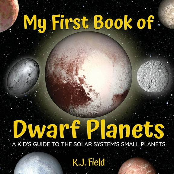 My First Book of Dwarf Planets: A Kid's Guide to the Solar System's Small Planets, (Paperback)
