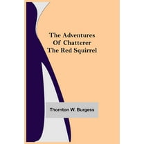 The Adventures of Chatterer the Red Squirrel, (Paperback)