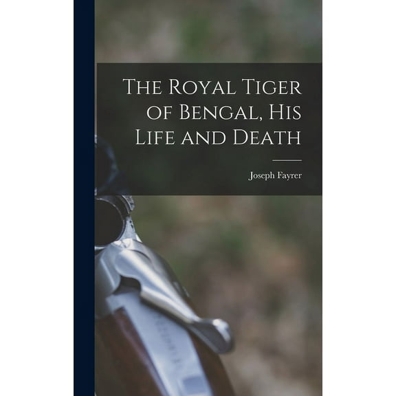 The Royal Tiger of Bengal, his Life and Death (Hardcover)