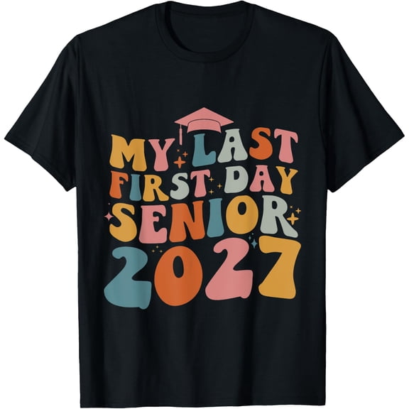My Last First Day Senior 2027 Back To School Class Of 2027 T-Shirt Size S-5XL