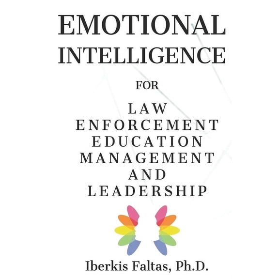 Emotional Intelligence: for Law Enforcement Education Management and Leadership (Paperback)
