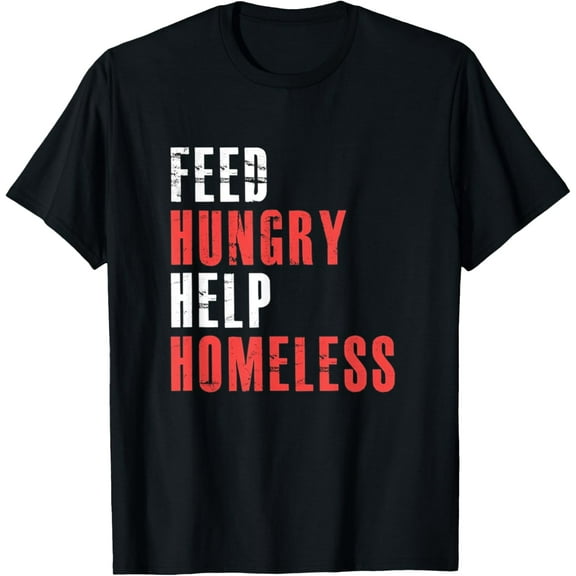 Feed Hungry Help Homeless T-Shirt men and women can wear, black, white, gifts