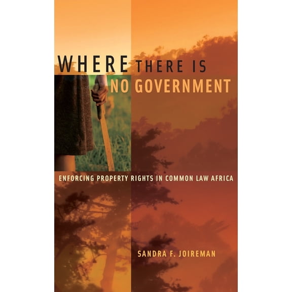 Where There Is No Government: Enforcing Property Rights in Common Law Africa, (Hardcover)