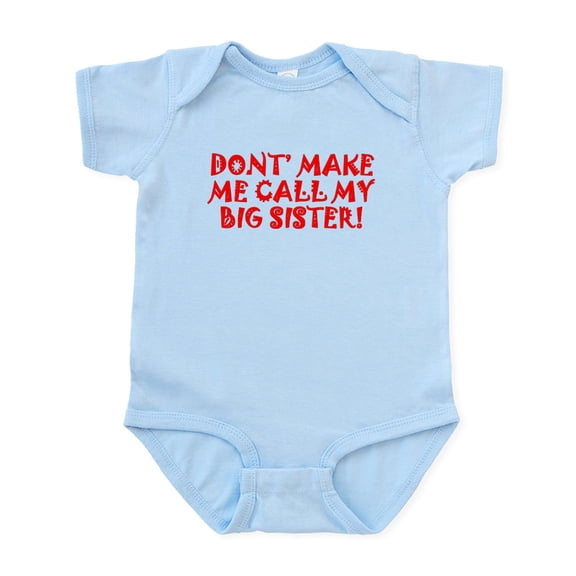 CafePress - Dont Make Me Call My Big Sister Body Suit - Baby Light Bodysuit, Size Newborn - 24 Months