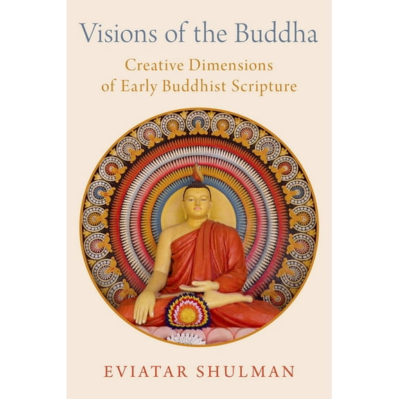 Visions of the Buddha: Creative Dimensions of Early Buddhist Scripture, (Hardcover)