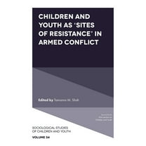 Sociological Studies of Children and You Children and Youth as 'Sites of Resistance' in Armed Conflict, Book 34, (Hardcover)