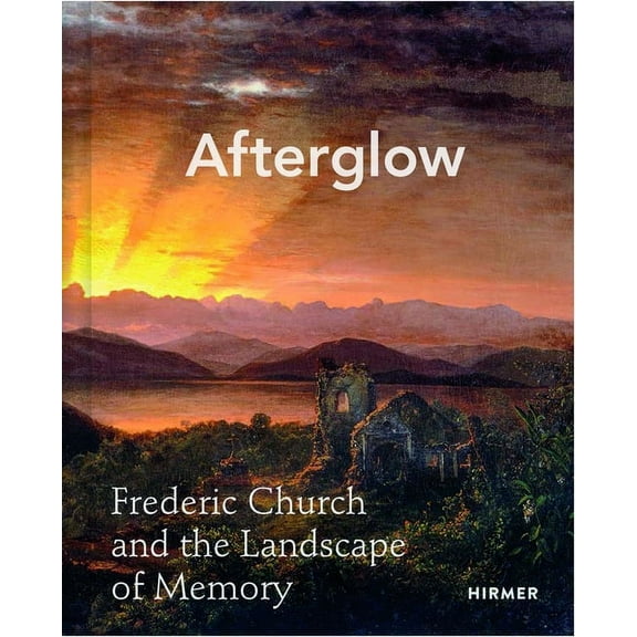 Afterglow : Frederic Church and the Landscape of Memory (Hardcover)
