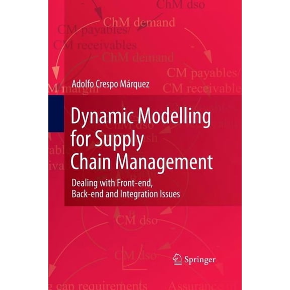 Dynamic Modelling for Supply Chain Management: Dealing with Front-End, Back-End and Integration Issues, (Paperback)