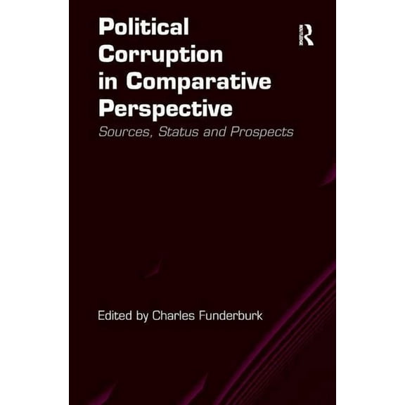 Political Corruption in Comparative Perspective: Sources, Status and Prospects, (Hardcover)
