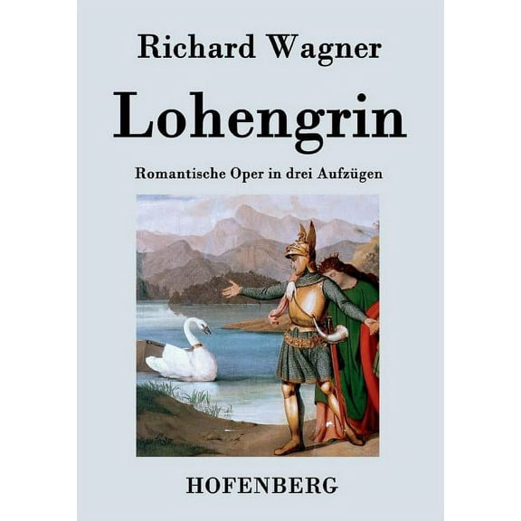 Lohengrin : Romantische Oper in drei Aufzügen (Paperback)