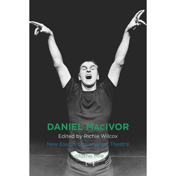 Daniel MacIvor: New Essays on Canadian Theatre, Volume 5 (Paperback)