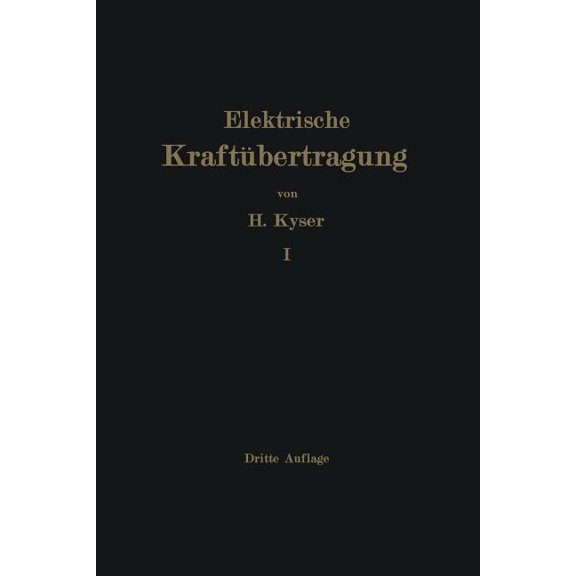 Die Elektrische KraftÃ¼bertragung: Erster Band Die Motoren, Umformer Und Transformatoren Ihre Arbeitsweise, Schaltung, An, (Paperback)