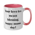 thumbnail image 2 of New Single mom, Your love is a sweet blessing, happy mums day!, Beautiful Holiday Two Tone 11oz Mug From Mother, 2 of 2