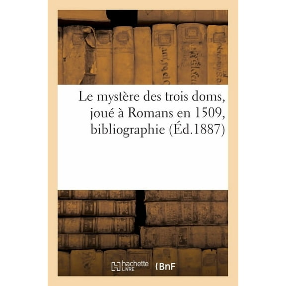 Le Mystère Des Trois Doms, Joué À Romans En 1509, Bibliographie (Paperback)