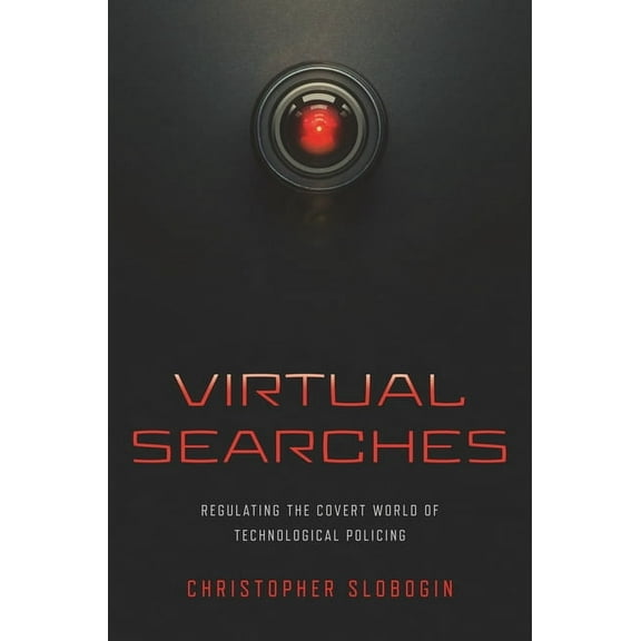 Virtual Searches: Regulating the Covert World of Technological Policing, (Paperback)