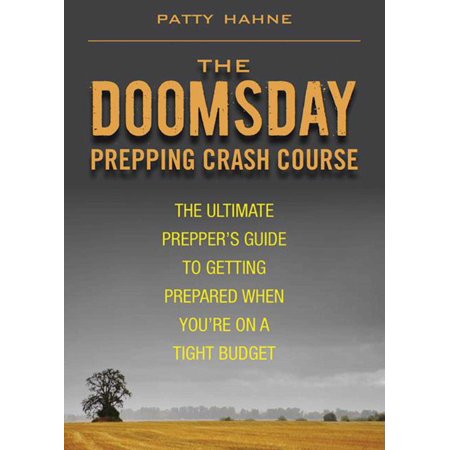 The Doomsday Prepping Crash Course : The Ultimate Prepper's Guide to Getting Prepared When You're on a Tight