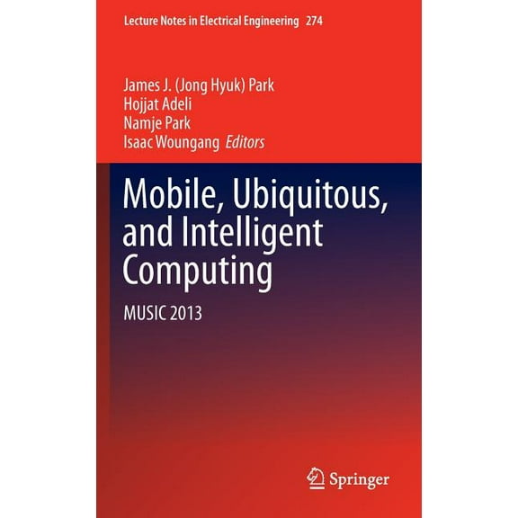 Lecture Notes in Electrical Engineering Mobile, Ubiquitous, and Intelligent Computing: Music 2013, Book 274, (Hardcover)