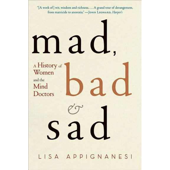 Mad, Bad, and Sad: A History of Women and the Mind Doctors, (Paperback)