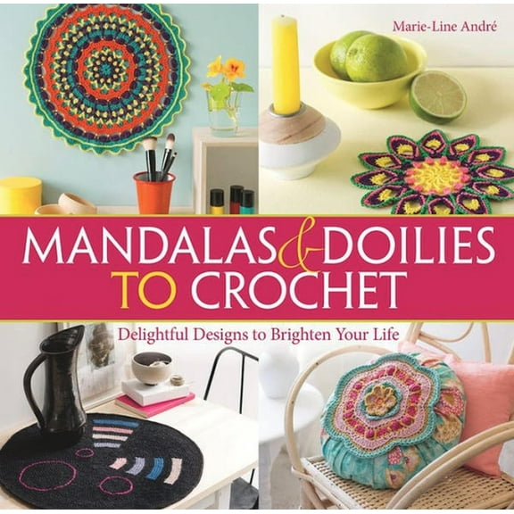 Mandalas and Doilies to Crochet: Delightful Designs to Brighten Your Life, (Paperback)