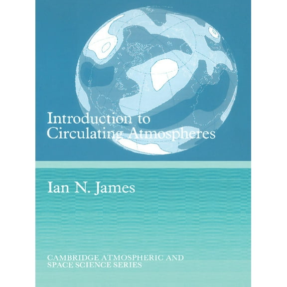 Cambridge Atmospheric and Space Science Introduction to Circulating Atmospheres, (Paperback)