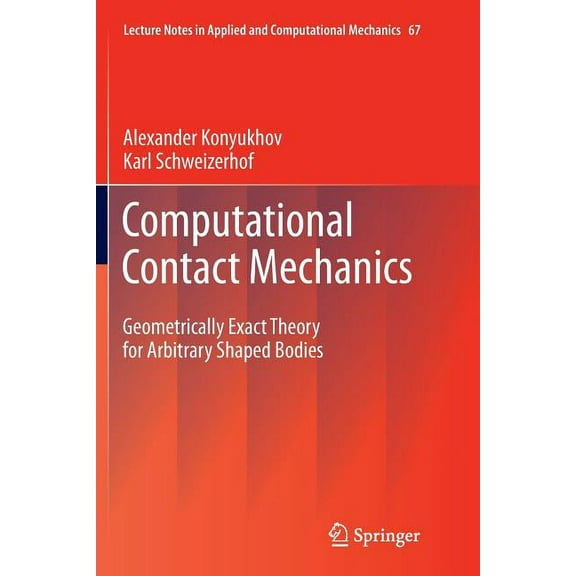 Lecture Notes in Applied and Computation Computational Contact Mechanics: Geometrically Exact Theory for Arbitrary Shaped Bodies, Book 67, (Paperback)