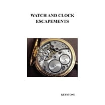 Watch and Clock Escapements, (Hardcover)