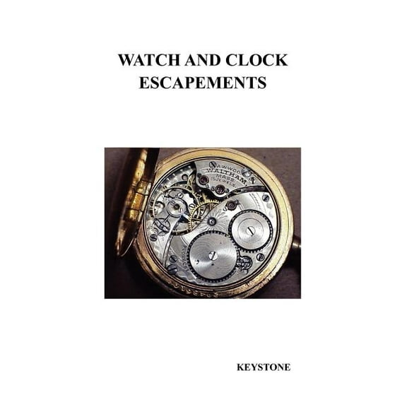 Watch and Clock Escapements, (Hardcover)