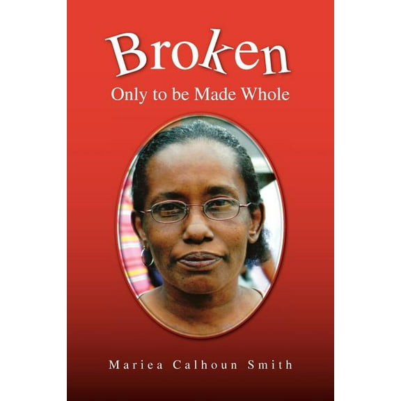 Broken: Only to Be Made Whole, (Paperback)