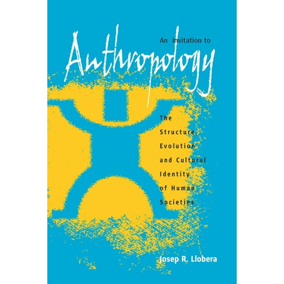 An Invitation to Anthropology: The Structure, Evolution and Cultural Identity of Human Societies, (Paperback)