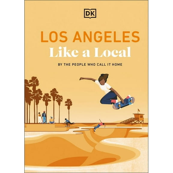 Local Travel Guide Los Angeles Like a Local: By the People Who Call It Home, (Hardcover)