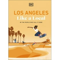 Local Travel Guide Los Angeles Like a Local: By the People Who Call It Home, (Hardcover)